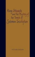 King Jehoash and the Mystery of the Temple of Solomon Inscription 0595490689 Book Cover