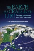 The Earth as a Cradle for Life:The Origin, Evolution and Future of the Environment 9814508322 Book Cover