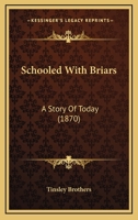 Schooled With Briars: A Story Of Today 1167007522 Book Cover