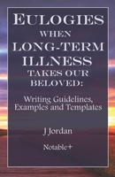 Eulogies When Long-Term Illness Takes Our Beloved: Writing Guidelines, Examples and Templates 1960176153 Book Cover
