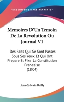 Mémoires D'un Témoin De La Révolution Ou Journal Des Faits Qui Se Sont Passés Sous Ses Yeux, Volume 1... 1104193108 Book Cover