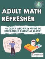 Math Refresher for Adults: "A Quick and Easy Guide to Relearning Essential Math" B0F1Z568J2 Book Cover