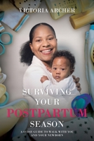 Surviving Your Postpartum Season: A 60 Day Guide to Walk with you and your Newborn 1685709281 Book Cover