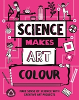 Science Makes Art: Colour 1526326418 Book Cover