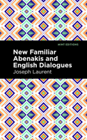 New Familiar Abenakis and English Dialogues: The First Ever Published On the Grammatical System B0BRRRSNFW Book Cover