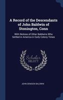 A Record of the Descendants of John Baldwin of Stonington, Conn: With Notices of Other Baldwins Who Settled in America in Early Colony Times 1015329233 Book Cover