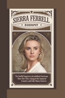 SIERRA FERRELL BIOGRAPHY: The Soulful Songstress Who Redefined Americana How One Voice Changed the Sound of Country and Folk Music Forever B0DX9K3S54 Book Cover