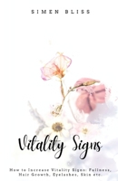 Vitality Signs: How to Increase Vitality Signs: Fullness, Hair Growth, Eyelashes, Skin etc. B0BZC7RWHW Book Cover