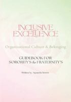 Inclusive Excellence ~ Organizational Culture & Belonging: Guidebook for Sorority's & Fraternity's B0G38X7L18 Book Cover