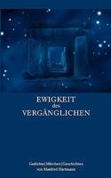 Ewigkeit des Vergänglichen: Gedichte - Märchen - Geschichten 3833435682 Book Cover