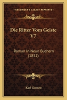 Die Ritter Vom Geiste V7: Roman In Neun Buchern (1852) 1161123636 Book Cover