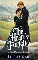 The Heart's Forfeit: A Sweet Victorian Romance (The Heart's Wager Series) B0GCK31XQ6 Book Cover