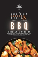 The Wood Pellet Smoker and Grill Cookbook: BBQ Chicken and Poultry 1802601244 Book Cover