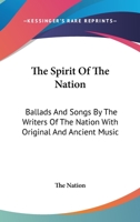The Spirit Of The Nation: Ballads And Songs By The Writers Of The Nation With Original And Ancient Music 1163285234 Book Cover