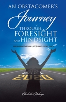 An Obstacomer's Journey Through Foresight and Hindsight: Persevering Through Life's Unrelenting Trials 1973693933 Book Cover