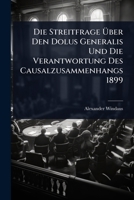 Die Streitfrage Ã ber Den Dolus Generalis Und Die Verantwortung Des Causalzusammenhangs 1899 (German Edition) 1024916022 Book Cover