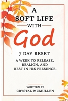 A soft life with God, 7 Day Reset: A Week to Release, Realign, and Rest in His Presence (Purpose Driven Ambition) B0H1CJ2HKK Book Cover