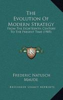 The Evolution Of Modern Strategy: From The Eighteenth Century To The Present Time 1437284167 Book Cover