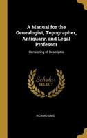 A Manual For The Genealogist, Topographer, Antiquary, And Legal Professor, Consisting Of Descriptions Of Public Records 9389169828 Book Cover