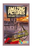Amazing Pictures and Facts about Mexico City: The Most Amazing Fact Book for Kids about Mexico City 1546800905 Book Cover