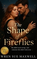 The Shape of Fireflies: A slow-burn BBW contemporary romance about art, visibility, and finding light where love begins. B0FW5GHJ7X Book Cover