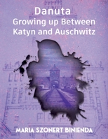 Danuta: Growing Up Between Katyn and Auschwitz B0C95LKSKY Book Cover