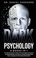 Dark Psychology: 8 Books In 1: The Ultimate Guide to Defend Yourself Against Deception and Brainwashing, Learn How to Analyze People, Read Body Language and Stop Being Manipulated 1802168214 Book Cover