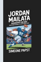 JORDAN MAILATA BIOGRAPHY FOR KIDS: FROM RUGBY DREAMS TO SUPER BOWL GLORY B0DXP77H8Y Book Cover