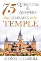 75 Questions and Answers about Preparing for the Temple 1462123341 Book Cover