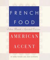 French Food, American Accent: Debra Ponzek's Spirited Cuisine 0517700360 Book Cover