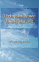 Living in Peace. How to Free Your Mind Through Meditation. 1440157669 Book Cover