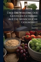 Uber Die Wirkung Der Geistigen Getranke Auf Die Menschliche Gesundheit: Ansprache 1174242698 Book Cover