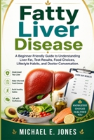 Fatty Liver Disease: A Beginner-Friendly Guide to Understanding Liver Fat, Test Results, Food Choices, Lifestyle Habits, and Doctor Conversation. B0H6382ZJK Book Cover