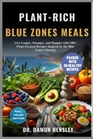 PLANT-RICH BLUE ZONES MEALS: Live Longer, Stronger, and Happier with 100+ Plant-Focused Recipes Inspired by the Blue Zones Lifestyle B0FQ27VKD1 Book Cover