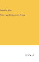 Wintering at Menton on the Riviera 1248780280 Book Cover