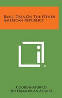 Basic Data on the Other American Republics 1258783304 Book Cover