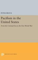 Pacifism in the United States, from the Colonial Era to the First World War. 0691622361 Book Cover