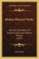 Medico-physical works; being a translation of Tractatus quinque medico-physici 114655821X Book Cover