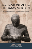 From the Stone Age to Thomas Merton: A Short History of Contemplative Prayer 1532652682 Book Cover