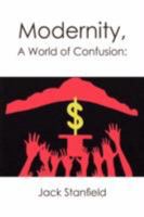 Modernity, A World of Confusion: Effects 1436328454 Book Cover