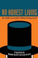 An Honest Living: Be Wildly Successful Without Being a Jerk 1492704539 Book Cover