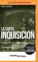 La Santa Inquisición: La crueldad en el nombre de Dios 1713673460 Book Cover