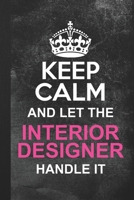 Keep Calm And Let The Interior Designer Handle It: Blank Lined Notebook Journal Gift 1694181065 Book Cover