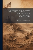 Do poder executivo na Republica brazileira 1178462544 Book Cover