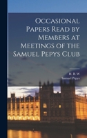 Occasional Papers Read by Members at Meetings of the Samuel Pepys Club 1019002018 Book Cover