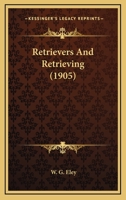 Retrievers And Retrieving 1022418971 Book Cover
