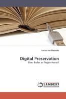 Digital Preservation: Silver Bullet or Trojan Horse? 383830537X Book Cover