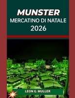 MUNSTER MERCATINO DI NATALE 2025: "Il tuo viaggio definitivo verso le destinazioni festive più incantevoli del mondo" B0FW6CZSG3 Book Cover