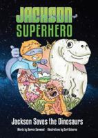 Jackson Saves the Dinosaurs (Jackson Superhero) 1399900536 Book Cover