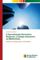 A Aproximação Normativa Regional: o Código Aduaneiro do MERCOSUL 6139617421 Book Cover